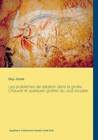 Les problemes de datation dans la grotte Chauvet et quelques grottes du Jura souabe