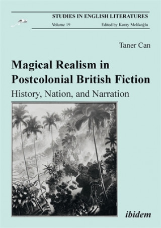 Magical Realism in Postcolonial British Fiction - History, Nation, and Narration