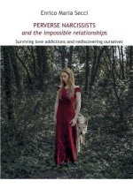 Perverse Narcissists and the Impossible Relationships - Surviving love addictions and rediscovering ourselves