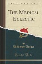 The Medical Eclectic, Vol. 1 (Classic Reprint)