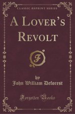 A Lover's Revolt (Classic Reprint)