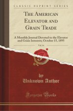 The American Elevator and Grain Trade, Vol. 14
