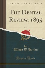 The Dental Review, 1895, Vol. 9 (Classic Reprint)