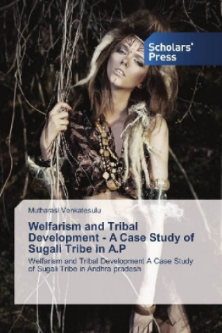 Welfarism and Tribal Development - A Case Study of Sugali Tribe in A.P