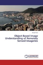 Object-Based Image Understanding of Remotely Sensed Imageries