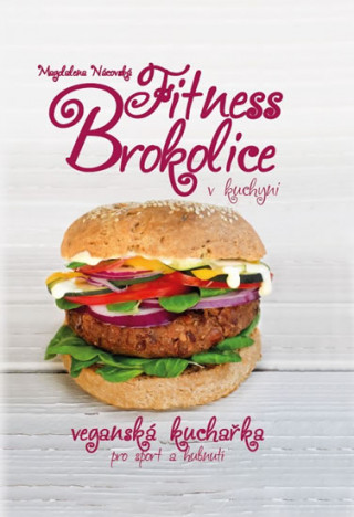 Fitness brokolice v kuchyni - Veganská kuchařka pro sport a hubnutí