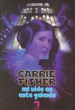 Carrie Fisher : mi vida en esta galaxia