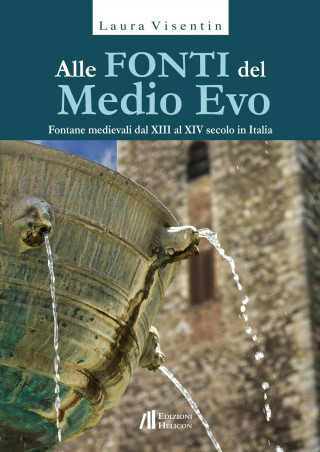 Alle fonti del Medio Evo. Fontane medievali dal XIII al XIV secolo in Italia