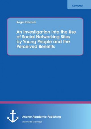 Investigation into the Use of Social Networking Sites by Young People and the Perceived Benefits