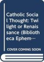 Catholic Social Thought: Twilight or Renaissance?