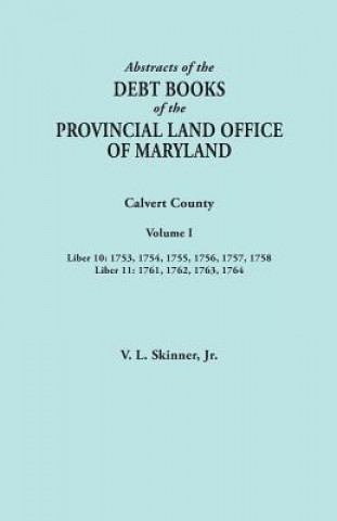 Abstracts of the Debt Books of the Provincial Land Office of Maryland. Calvert County, Volume I. Liber 10