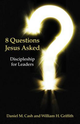 8 Questions Jesus Asked: Discipleship for Leaders