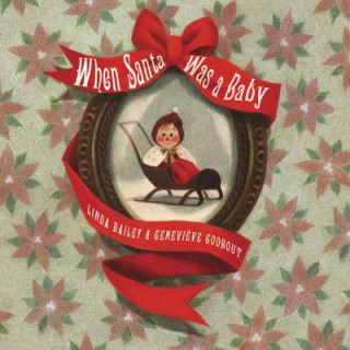 When Santa Was A Baby (Linda Bailey,Genevieve Godbout)(Leporelló)