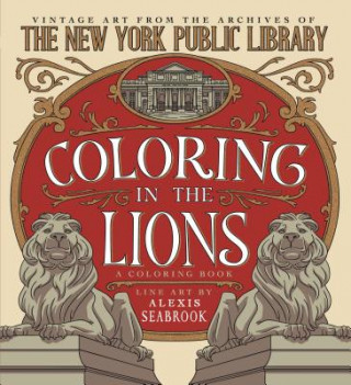 Coloring in the Lions: A Coloring Book: Vintage Art from the Archives of the New York Public Library