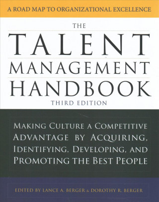 Talent Management Handbook, Third Edition: Making Culture a Competitive Advantage by Acquiring, Identifying, Developing, and Promoting the Best People