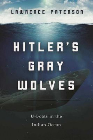 Hitler's Gray Wolves: U-Boats in the Indian Ocean