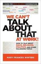 We Cant Talk about That at Work! A Guide for Bold, Inclusive Conversations