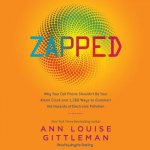 Zapped: Why Your Cell Phone Shouldn't Be Your Alarm Clock and 1,268 Ways to Outsmart the Hazards of Electronic Pollution