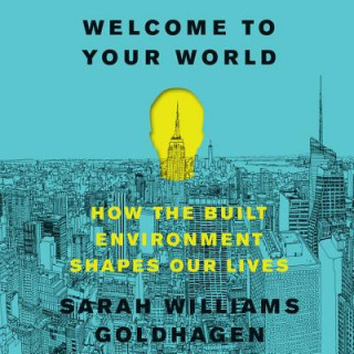 Welcome to Your World: How the Built Environment Shapes Our Lives