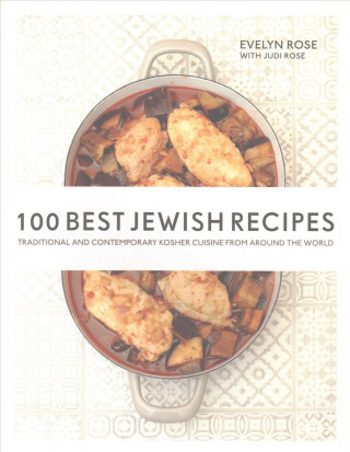 100 Best Jewish Recipes: Traditional and Contemporary Kosher Cuisine from Around the World