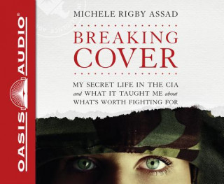 Breaking Cover: My Secret Life in the CIA and What It Taught Me about What's Worth Fighting for