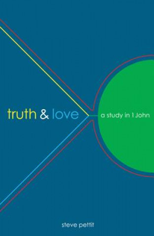 TRUTH & LOVE A STUDY IN 1 JOHN