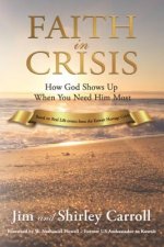 Faith in Crisis: How God Shows Up When You Need Him Most