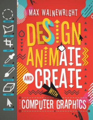 Design, Animate, and Create with Computer Graphics