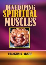 DEVELOPING SPIRITUAL MUSCLES