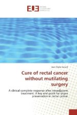 Cure of rectal cancer without mutilating surgery