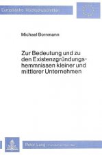 Zur Bedeutung und zu den Existenzgruendungshemmnissen kleiner und mittlerer Unternehmen