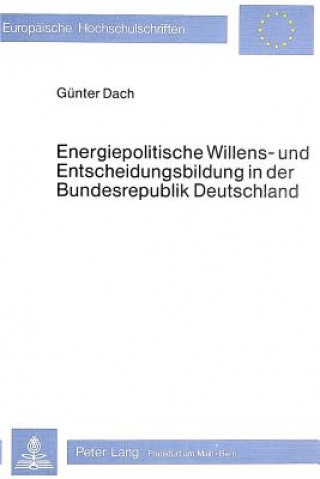 Energiepolitische Willens- und Entscheidungsbildung in der Bundesrepublik Deutschland