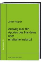 Ausweg aus den Aporien des Handelns oder erratische Instanz?