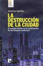 La destrucción de la ciudad: El mundo urbano en la culminación de los tiempos modernos