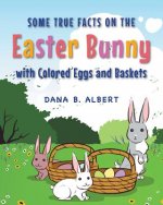 Some True Facts on the Easter Bunny with Colored Eggs and Baskets