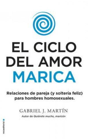 El Ciclo del Amor Marica/ Cycle of Fagot Love: Relaciones de Pareja (Y Solteria Feliz) Para Hombres Homosexuales / Gay Relationships and Happy Singles