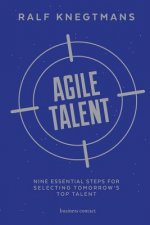 Agile Talent: Nine Essential Steps for Selecting Tomorrow's Top Talent