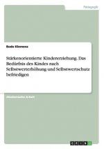 Stärkenorientierte Kindererziehung. Das Bedürfnis des Kindes nach Selbstwerterhöhung und Selbstwertschutz befriedigen