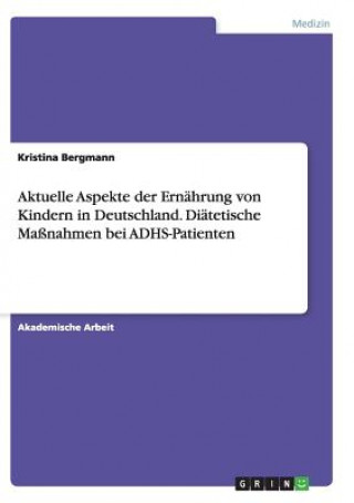 Aktuelle Aspekte der Ernahrung von Kindern in Deutschland. Diatetische Massnahmen bei ADHS-Patienten
