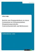 Bericht zum Hauptpraktikum an einem Gymnasium im Lehramtsstudium. Hospitationsprotokolle, Unterrichtsentwürfe und Reflexionen