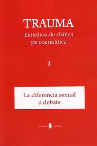 Trauma : estudios de clínica psicoanalítica : la diferencia sexual a debate