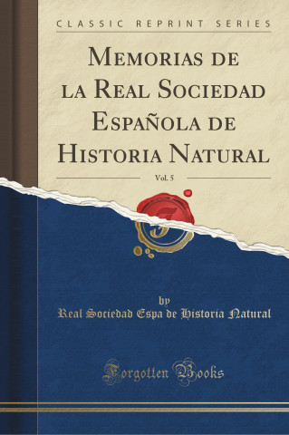 Memorias de La Real Sociedad Espanola de Historia Natural, Vol. 5 (Classic Reprint)