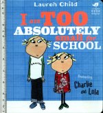 Charlie and Lola: I Am Too Absolutely Small For School