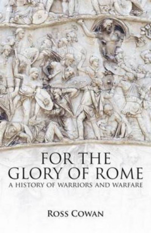 For The Glory of Rome: A History of Warriors & Warfare