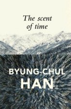 Scent of Time - A Philosophical Essay on the Art of Lingering