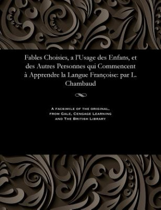 Fables Choisies, a l'Usage Des Enfans, Et Des Autres Personnes Qui Commencent   Apprendre La Langue Fran oise