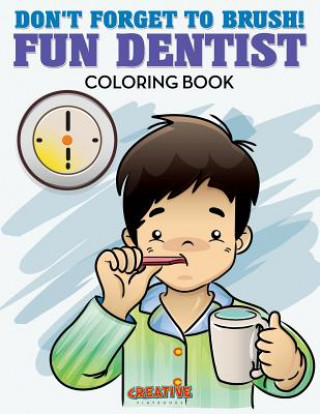 Don't Forget to Brush! Fun Dentist Coloring Book