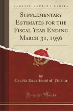 Supplementary Estimates for the Fiscal Year Ending March 31, 1956 (Classic Reprint)
