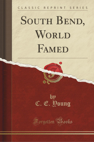 South Bend, World Famed (Classic Reprint)