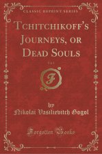 Tchitchikoff's Journeys, or Dead Souls, Vol. 1 (Classic Reprint)